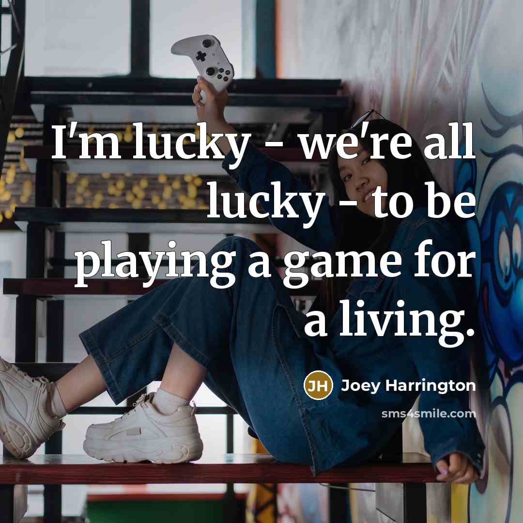 “I'm lucky - we're all lucky - to be playing…” quote by Joey Harrington