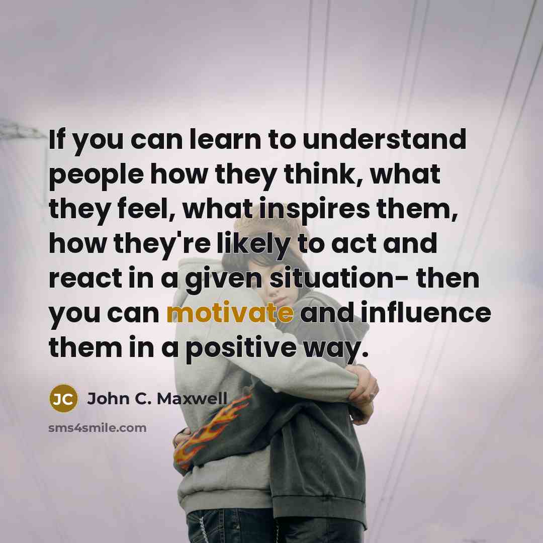 “If you can learn to understand people how they think,…” quote by John C. Maxwell