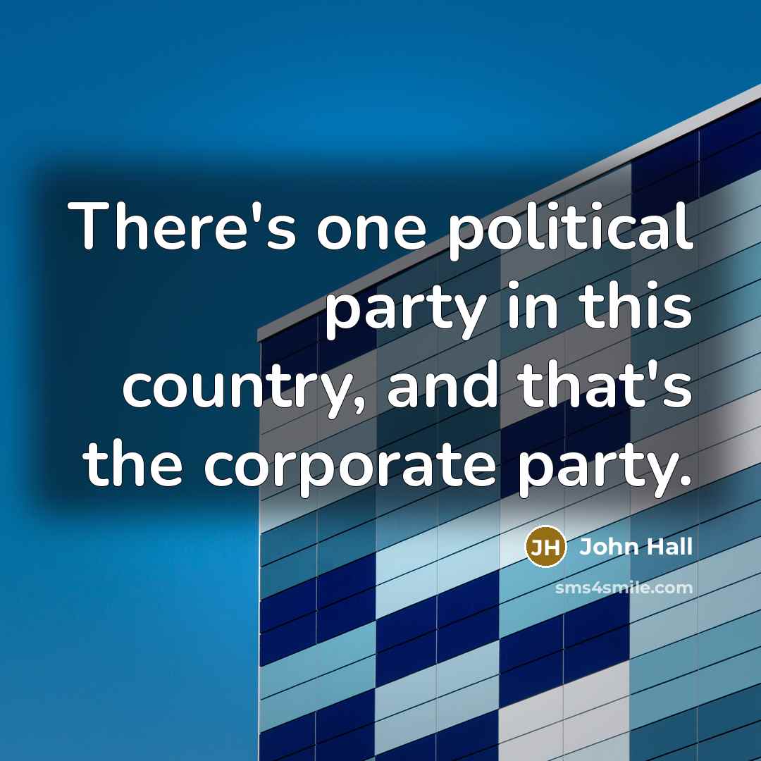 “There's one political party in this country, and that's the…” quote by John Hall
