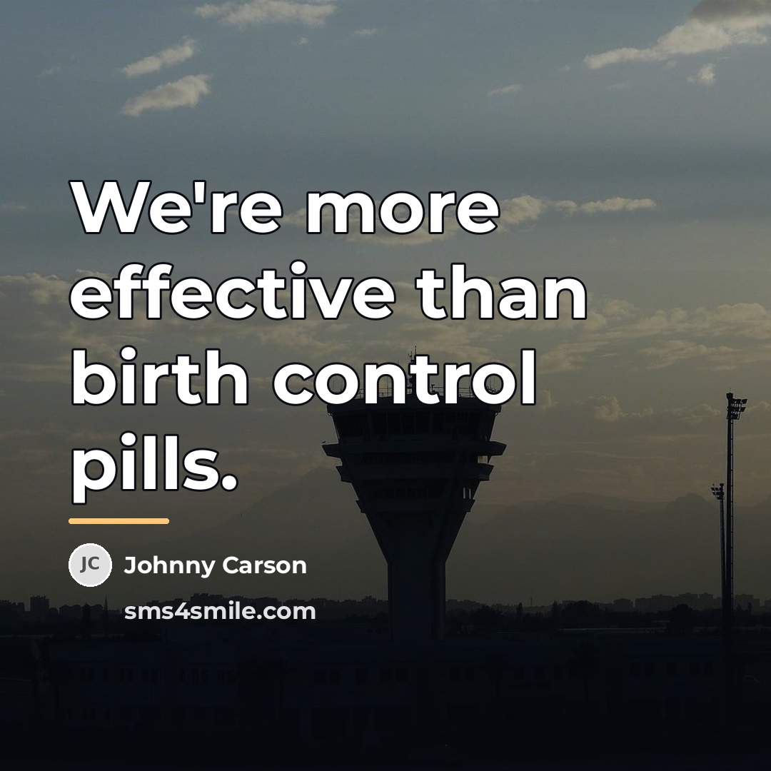 “We're more effective than birth control pills.…” quote by Johnny Carson