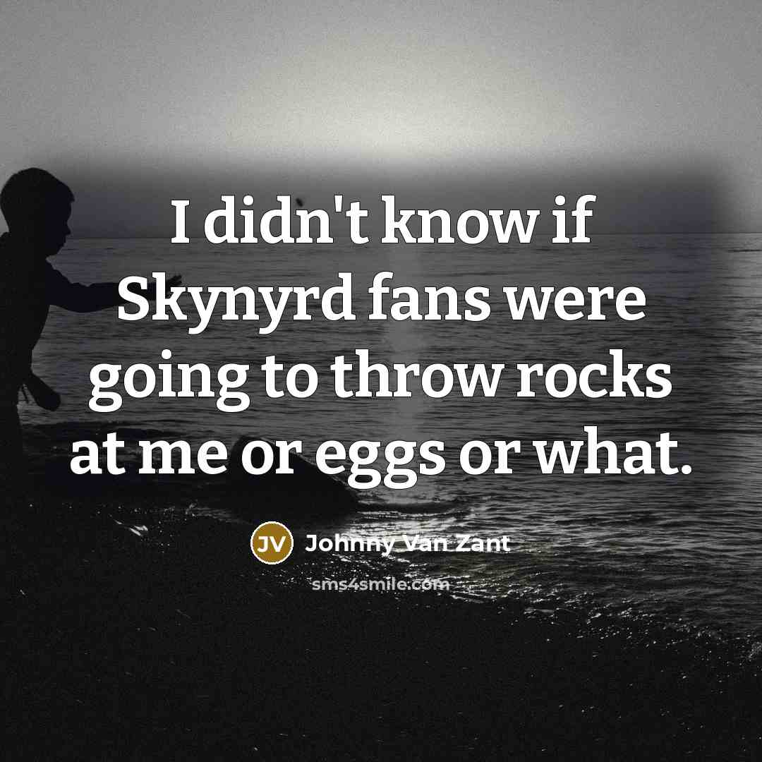 “I didn't know if Skynyrd fans were going to throw…” quote by Johnny Van Zant