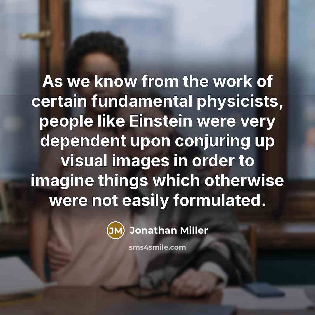 “As we know from the work of certain fundamental physicists,…” quote by Jonathan Miller