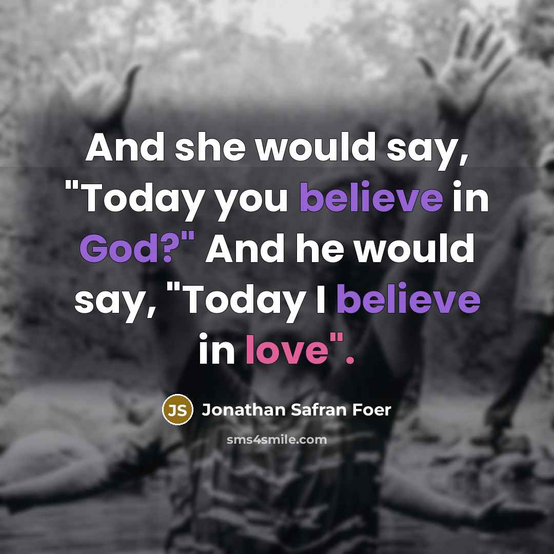 “And she would say, "Today you believe in God?" And…” quote by Jonathan Safran Foer