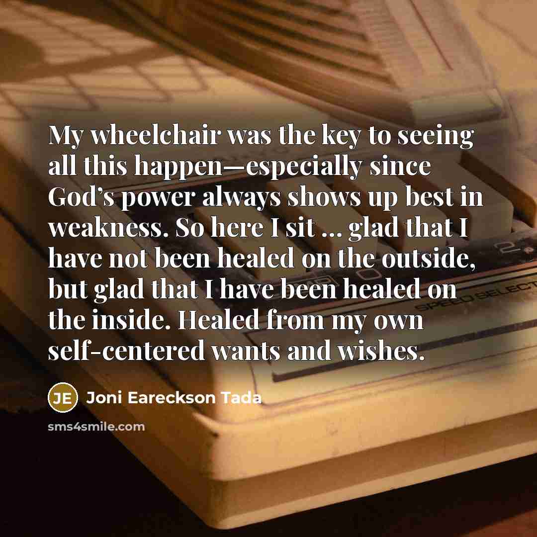 “My wheelchair was the key to seeing all this happen—especially…” quote by Joni Eareckson Tada