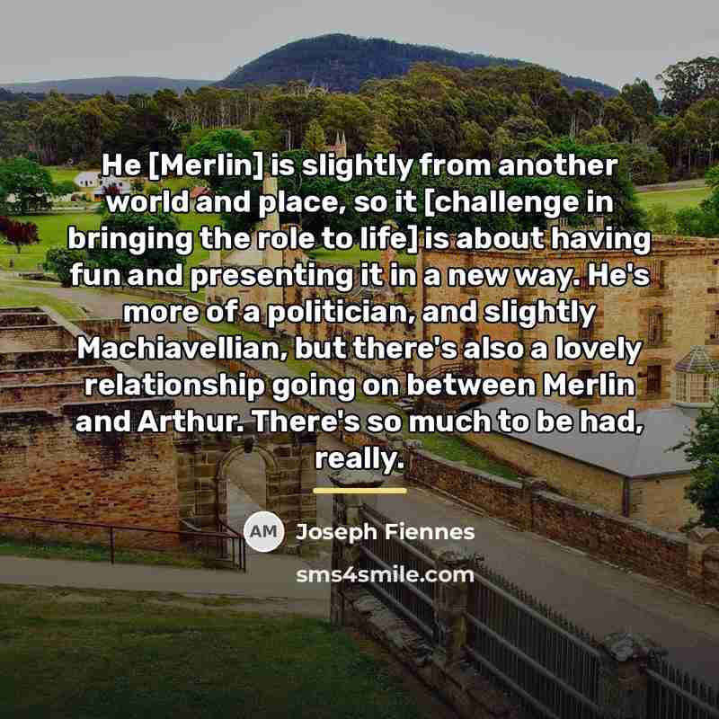 “He [Merlin] is slightly from another world and place, so…” quote by Joseph Fiennes