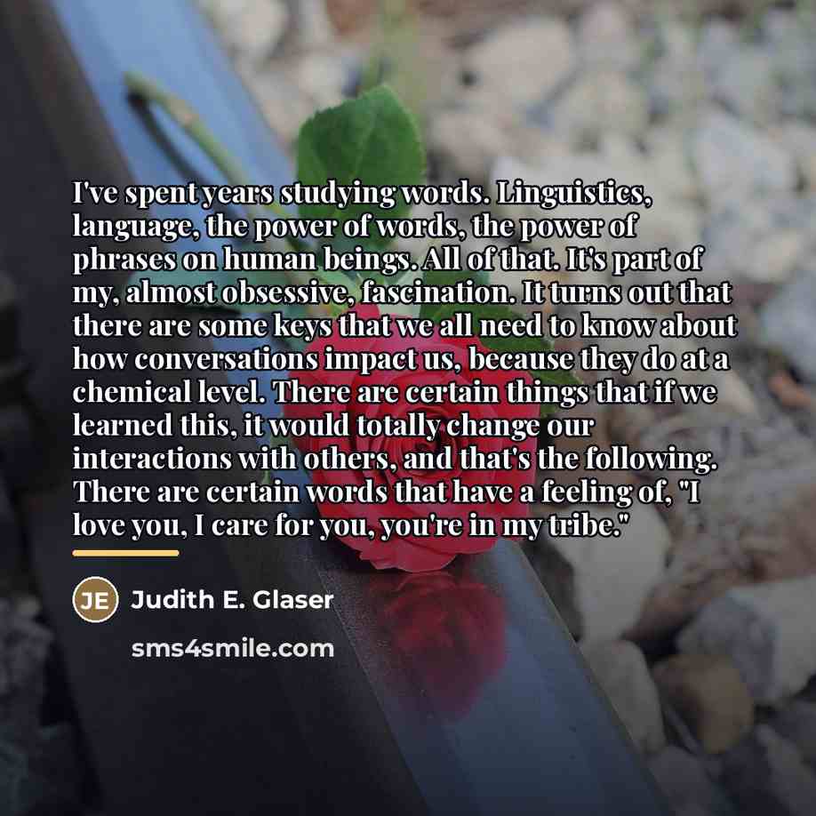 “I've spent years studying words. Linguistics, language, the power of…” quote by Judith E. Glaser