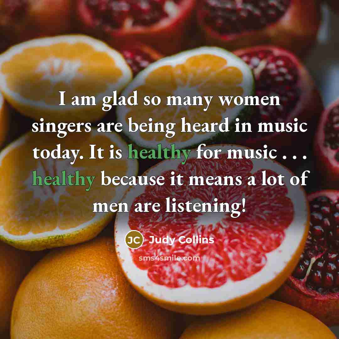 “I am glad so many women singers are being heard…” quote by Judy Collins