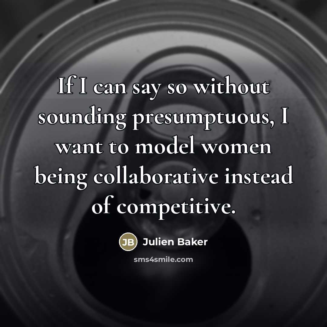 “If I can say so without sounding presumptuous, I want…” quote by Julien Baker
