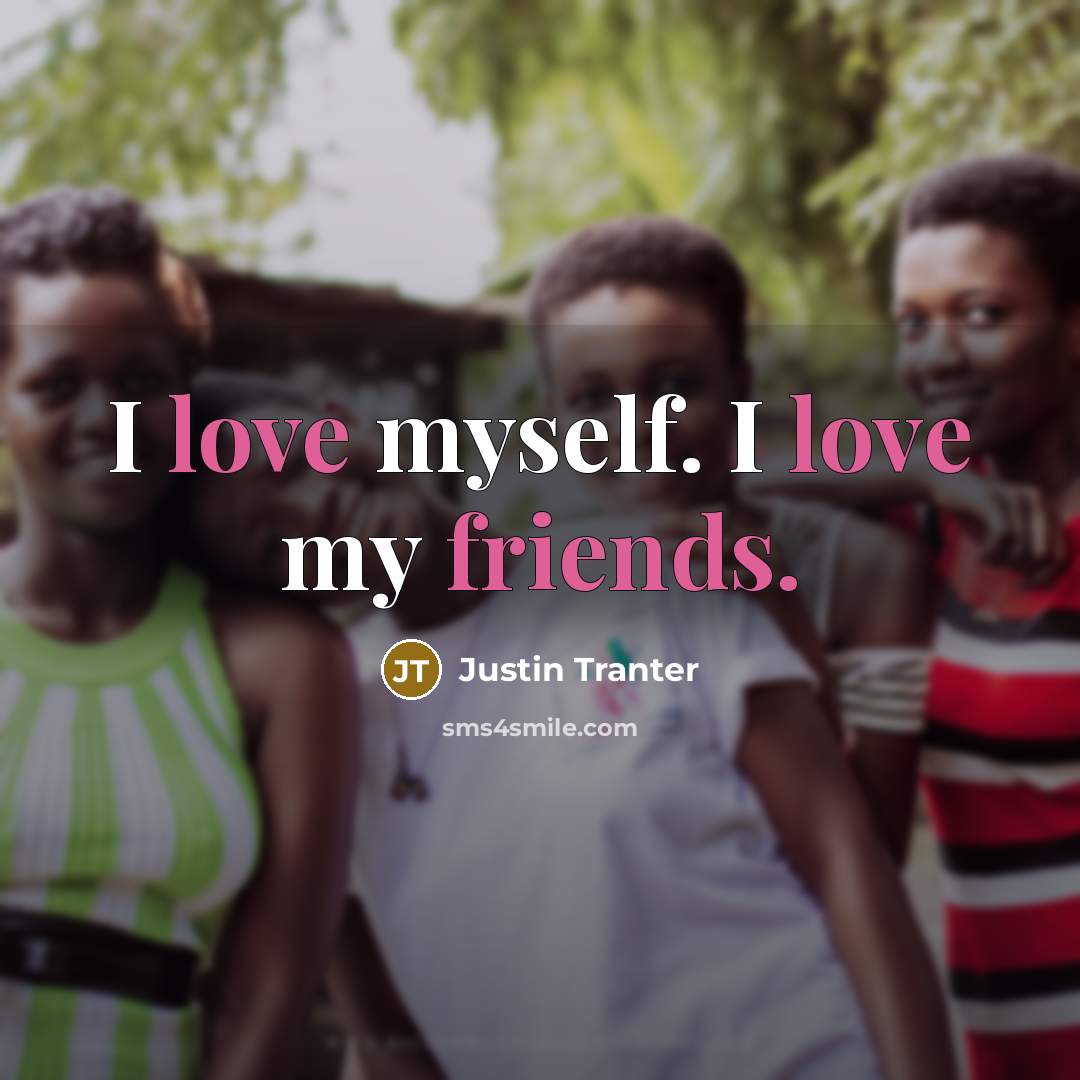 “I love myself. I love my friends.…” quote by Justin Tranter