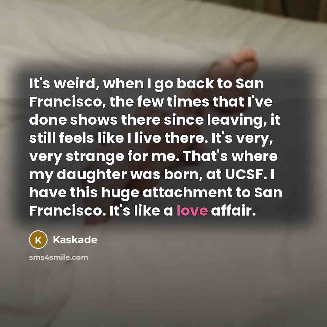 “It's weird, when I go back to San Francisco, the…” quote by Kaskade