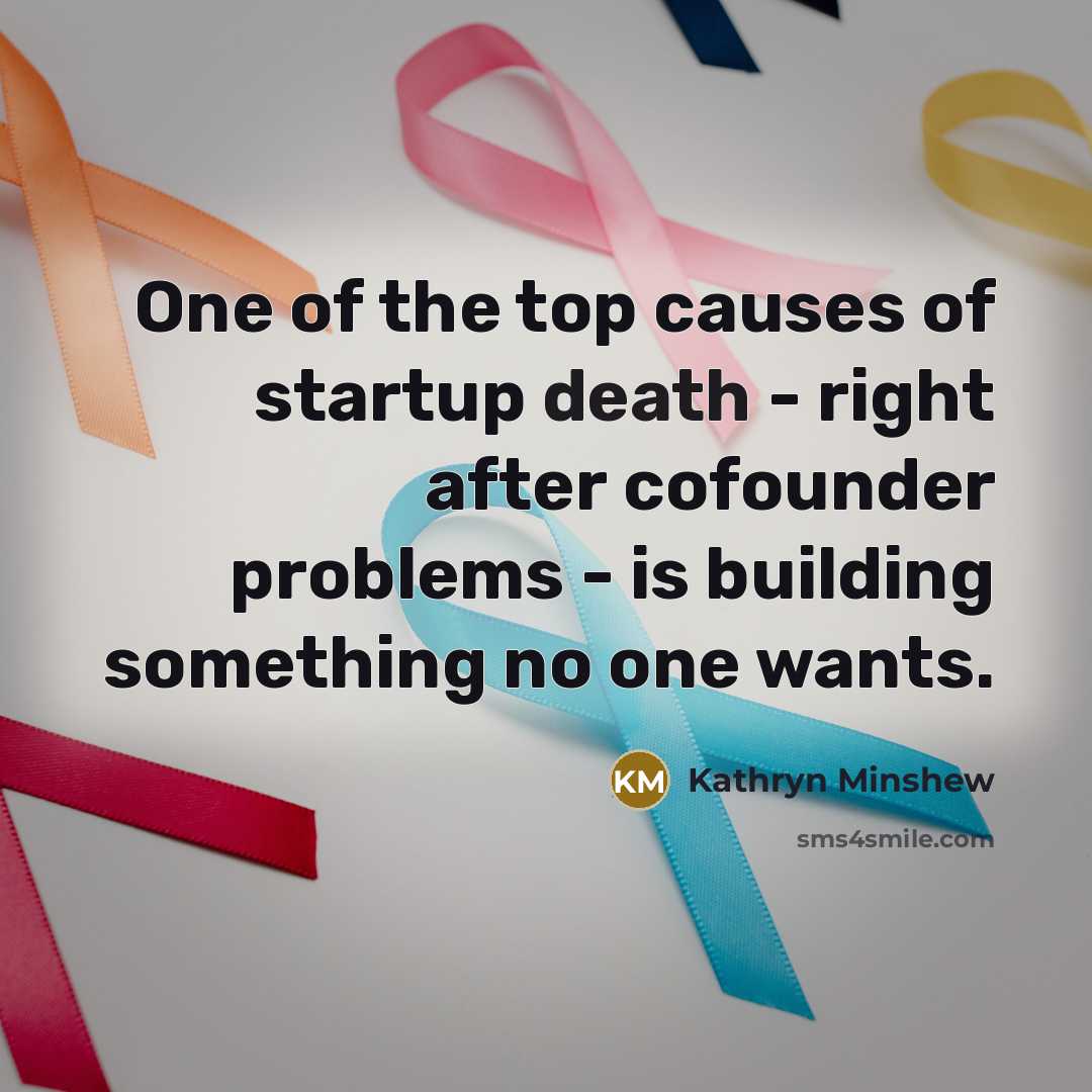 “One of the top causes of startup death - right…” quote by Kathryn Minshew