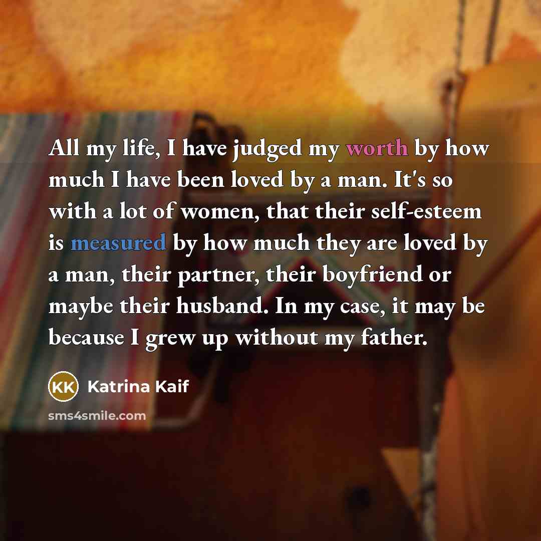 “All my life, I have judged my worth by how…” quote by Katrina Kaif