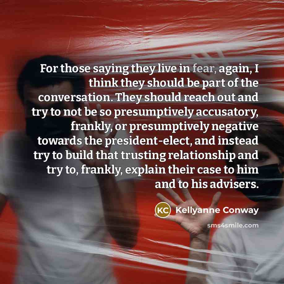 “For those saying they live in fear, again, I think…” quote by Kellyanne Conway