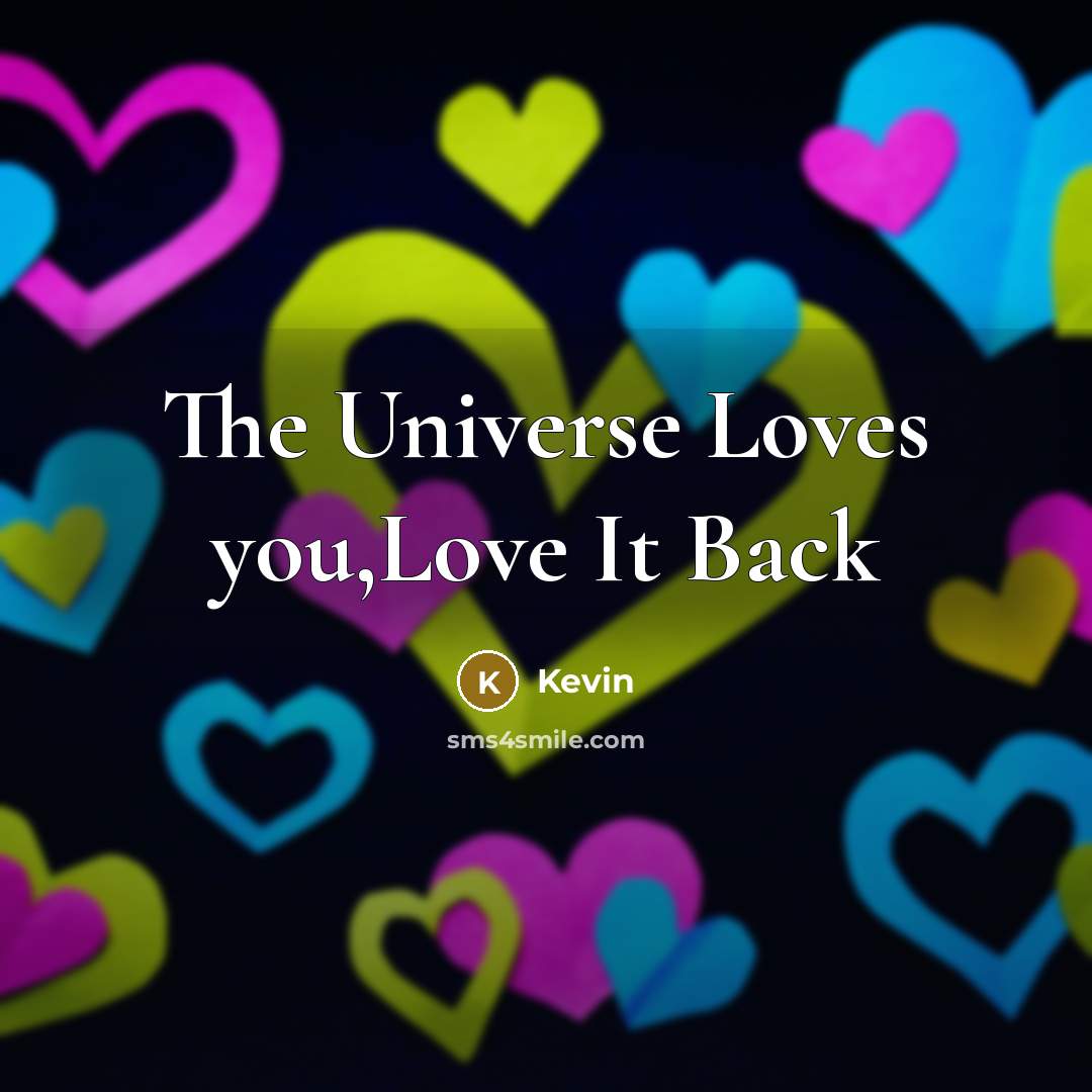 “The Universe Loves you,Love It Back…” quote by Kevin