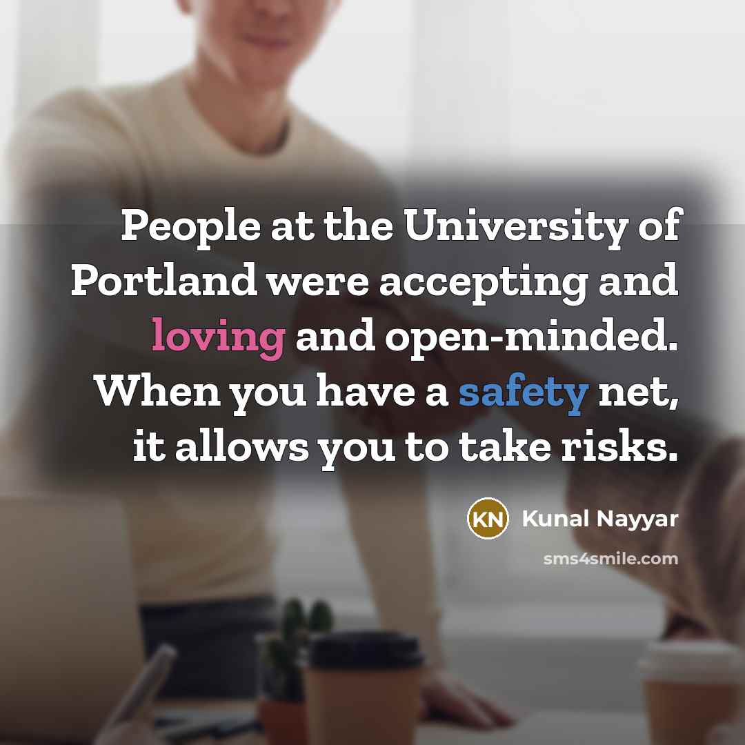“People at the University of Portland were accepting and loving…” quote by Kunal Nayyar