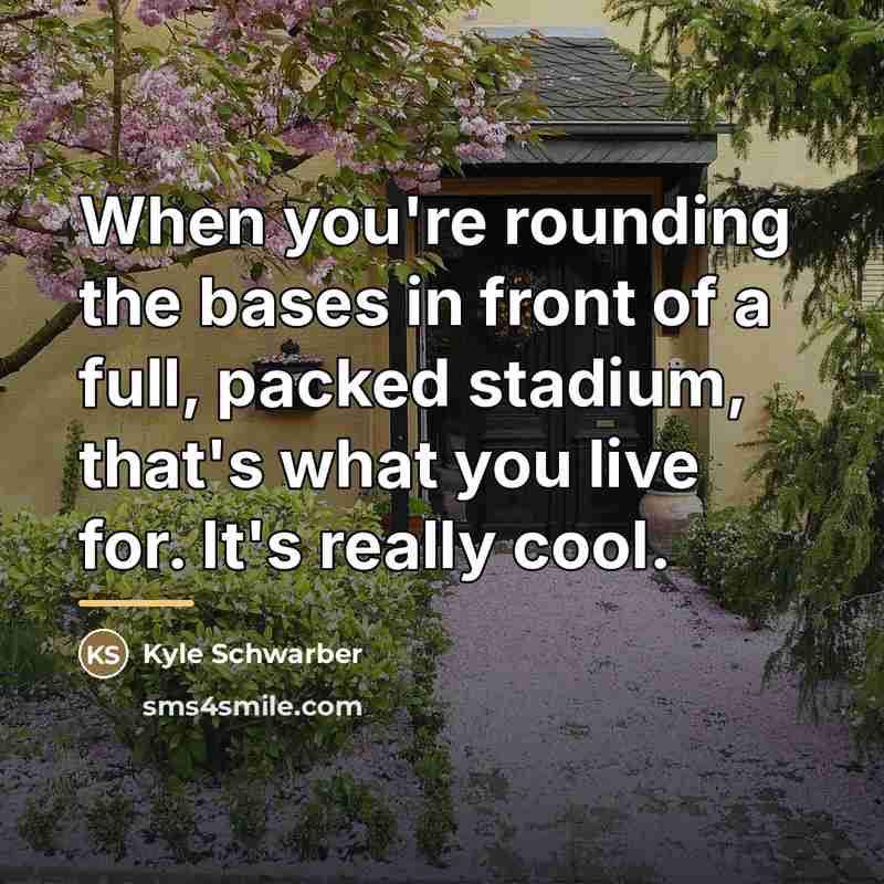 “When you're rounding the bases in front of a full,…” quote by Kyle Schwarber