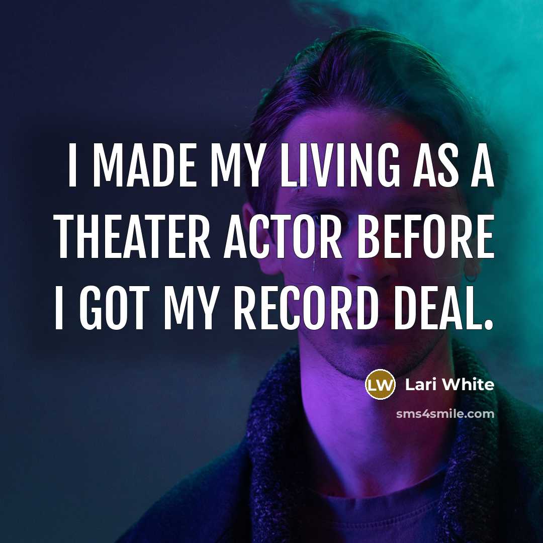 “I made my living as a theater actor before I…” quote by Lari White