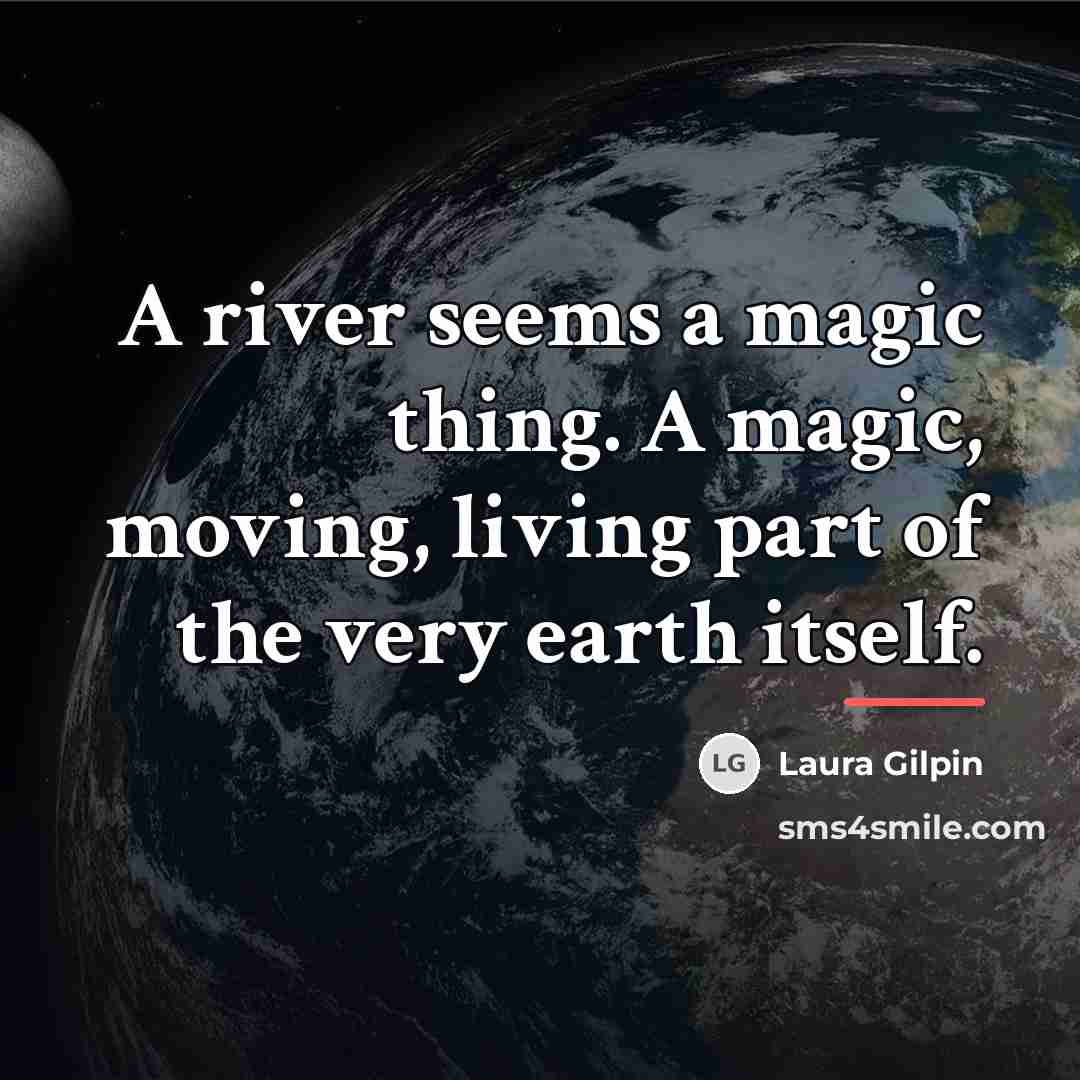 “A river seems a magic thing. A magic, moving, living…” quote by Laura Gilpin