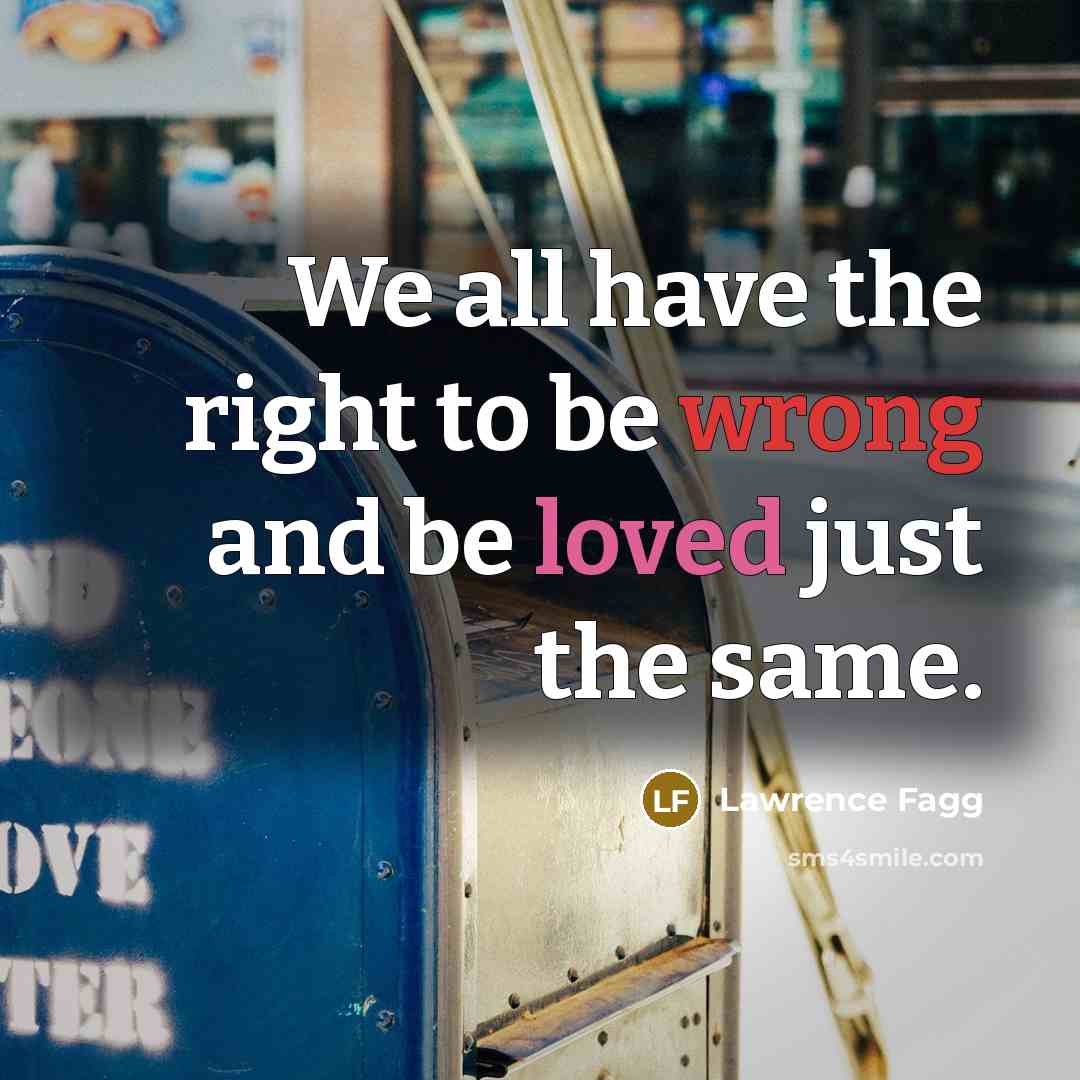 “We all have the right to be wrong and be…” quote by Lawrence Fagg
