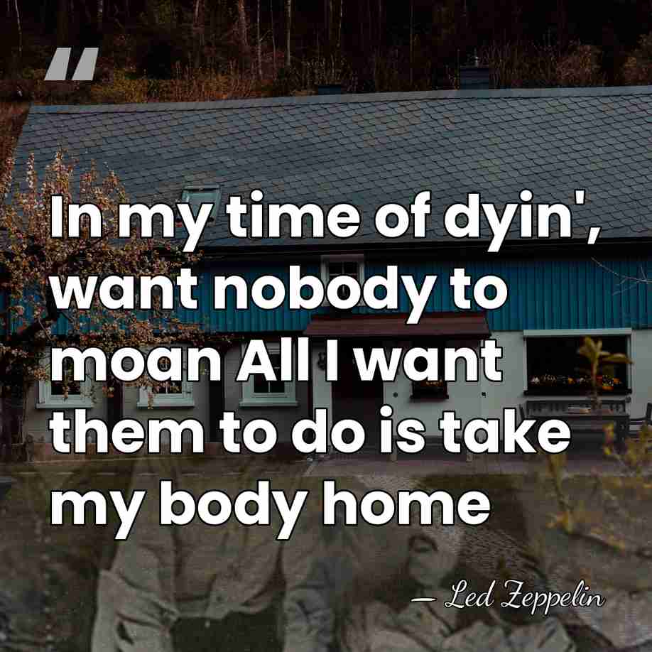 In my time of dyin', want nobody to moan All I want&hellip; - Led Zeppelin