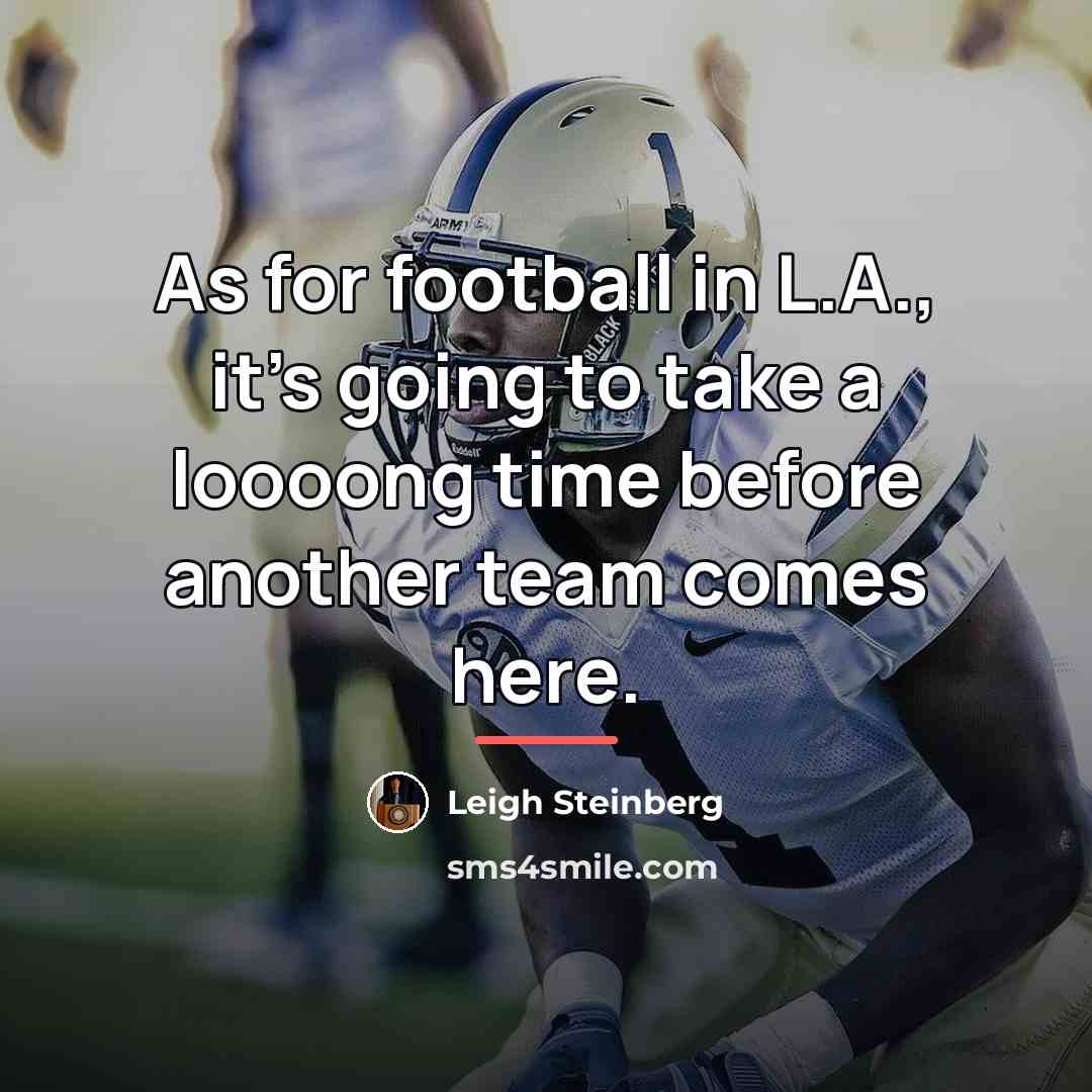 “As for football in L.A., it's going to take a…” quote by Leigh Steinberg