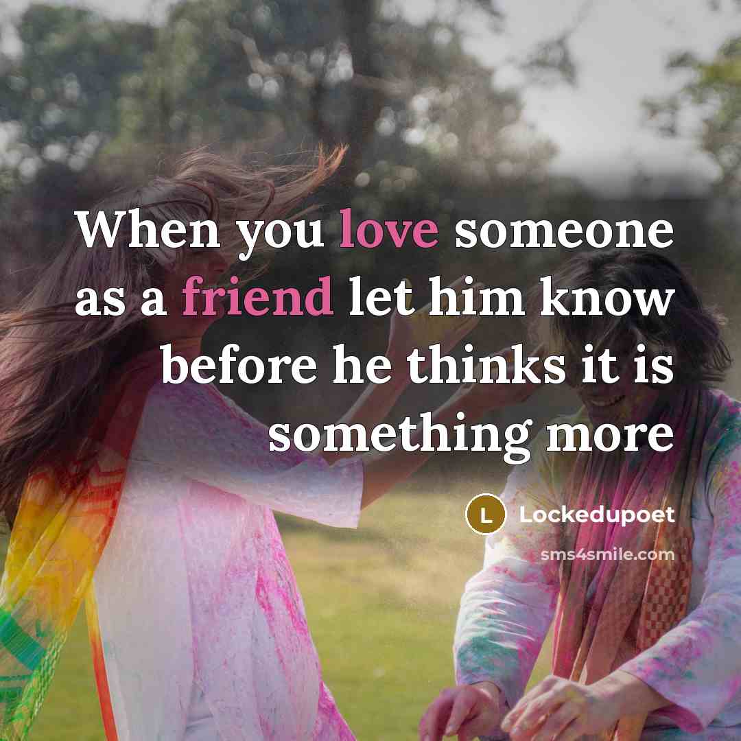 “When you love someone as a friend let him know…” quote by Lockedupoet