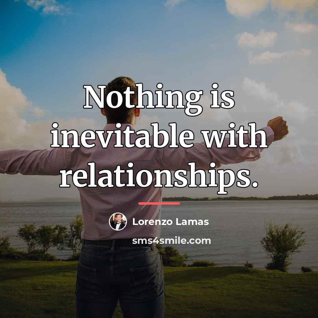 “Nothing is inevitable with relationships.…” quote by Lorenzo Lamas