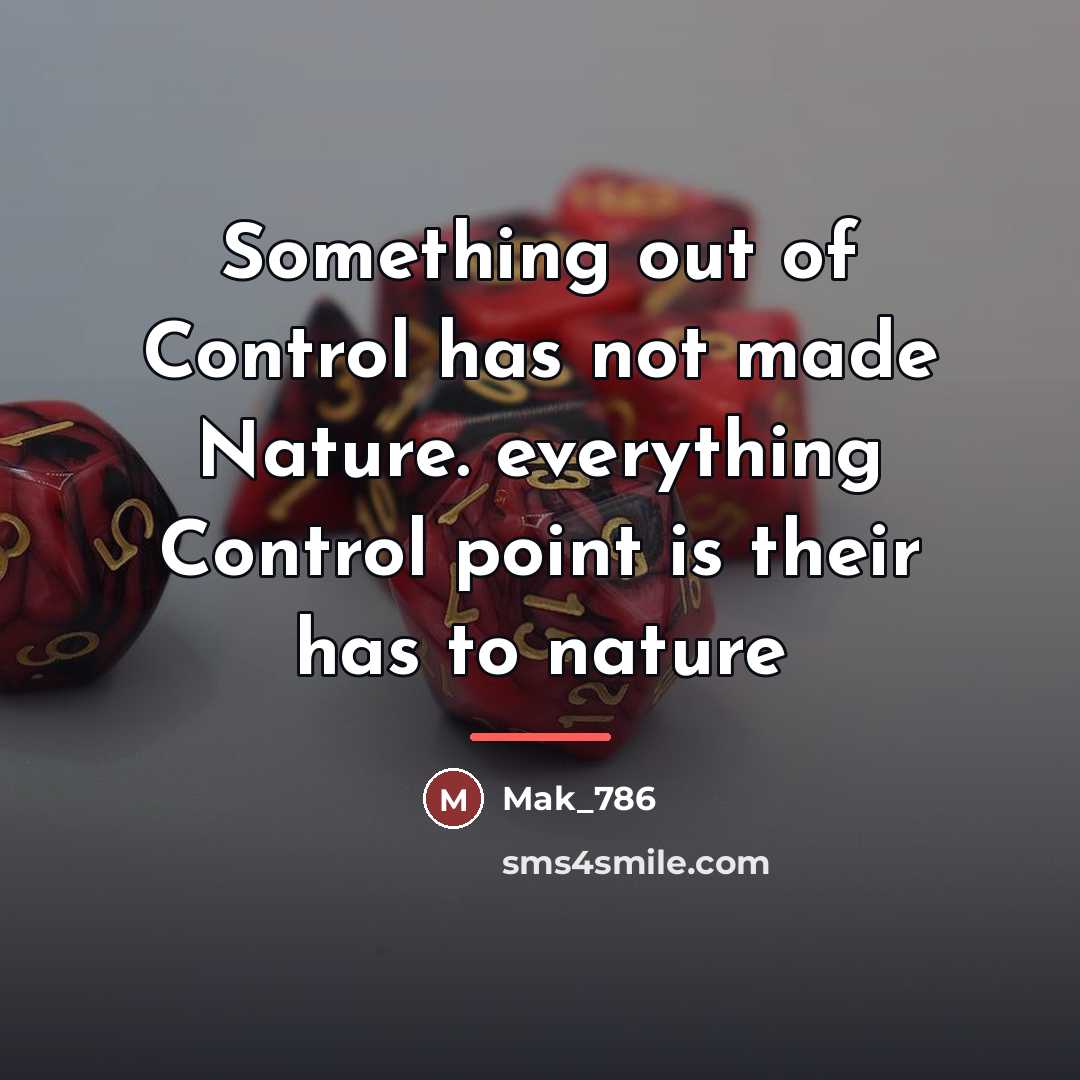 “Something out of Control has not made Nature. everything Control…” quote by Mak_786