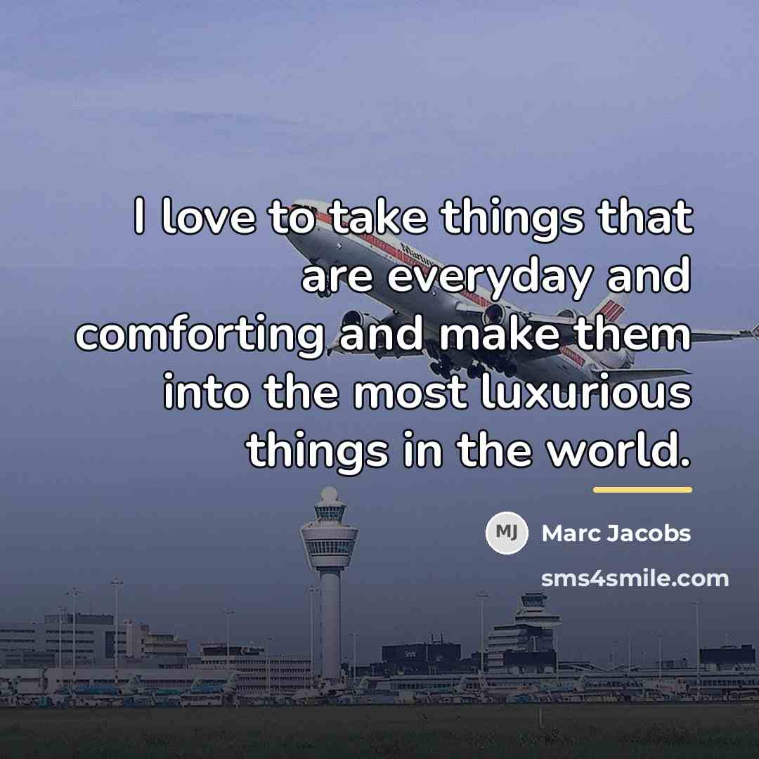 “I love to take things that are everyday and comforting…” quote by Marc Jacobs