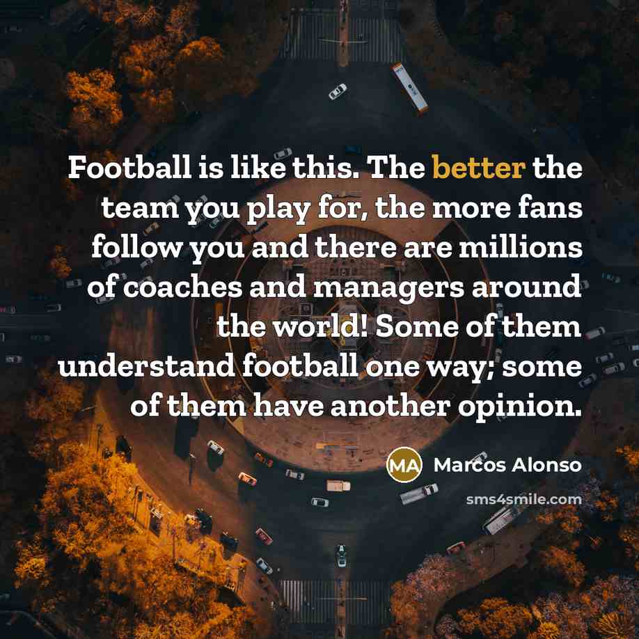 “Football is like this. The better the team you play…” quote by Marcos Alonso