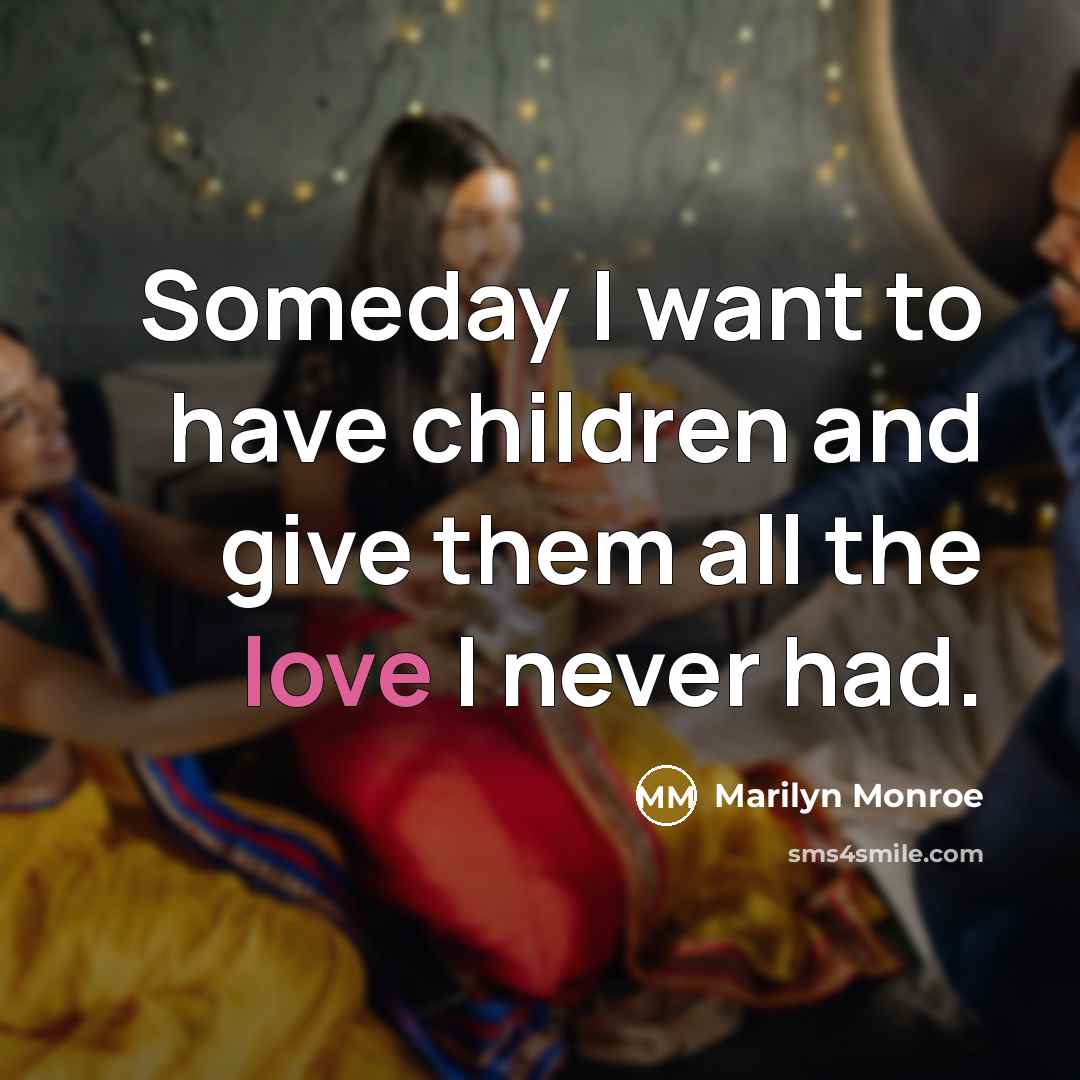“Someday I want to have children and give them all…” quote by Marilyn Monroe