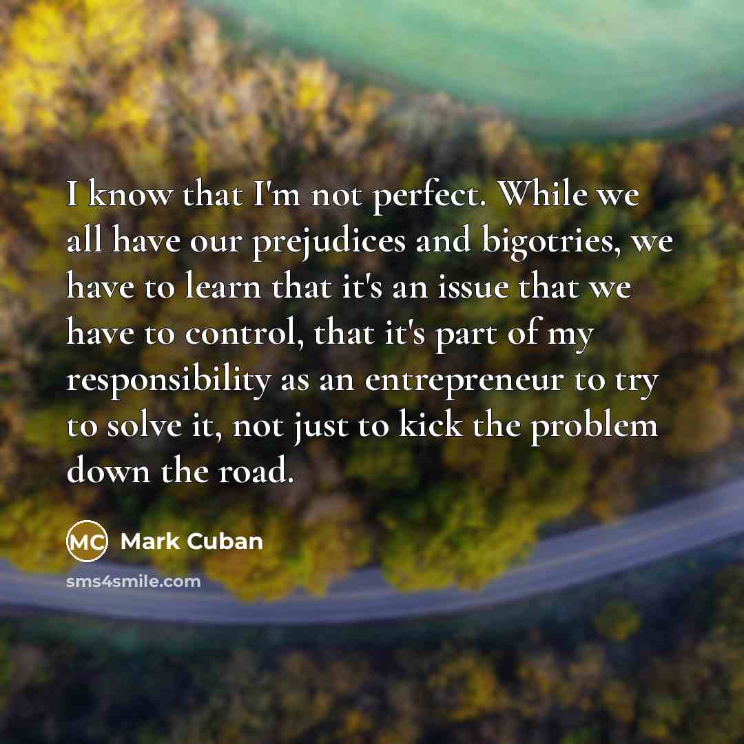 “I know that I'm not perfect. While we all have…” quote by Mark Cuban