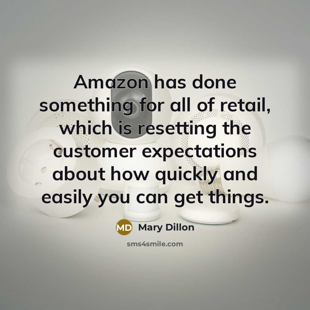 “Amazon has done something for all of retail, which is…” quote by Mary Dillon
