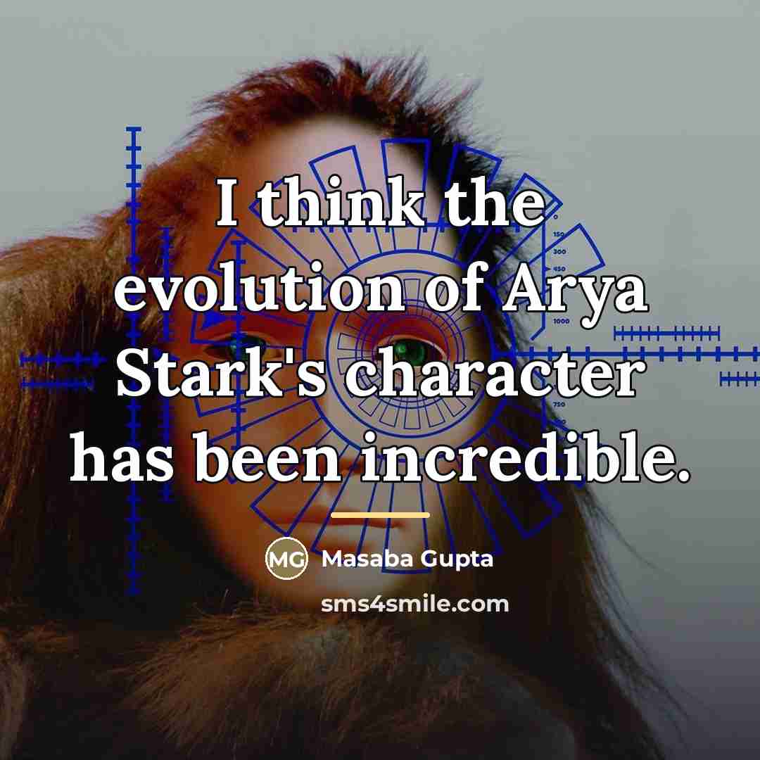 “I think the evolution of Arya Stark's character has been…” quote by Masaba Gupta