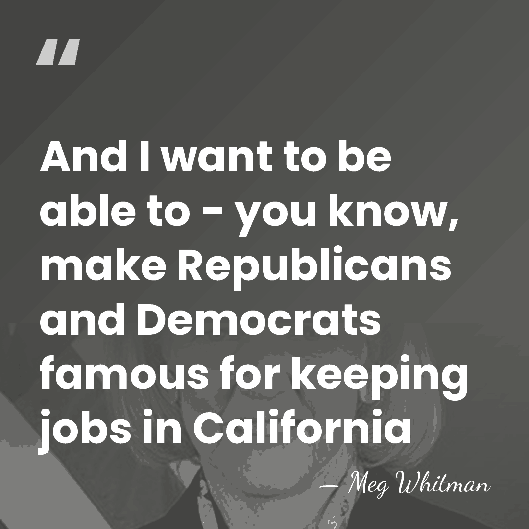And I want to be able to - you know, make Republicans&hellip; - Meg Whitman