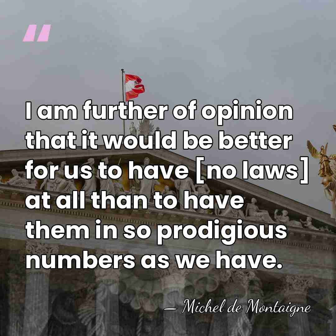 I am further of opinion that it would be better for us&hellip; - Michel de Montaigne