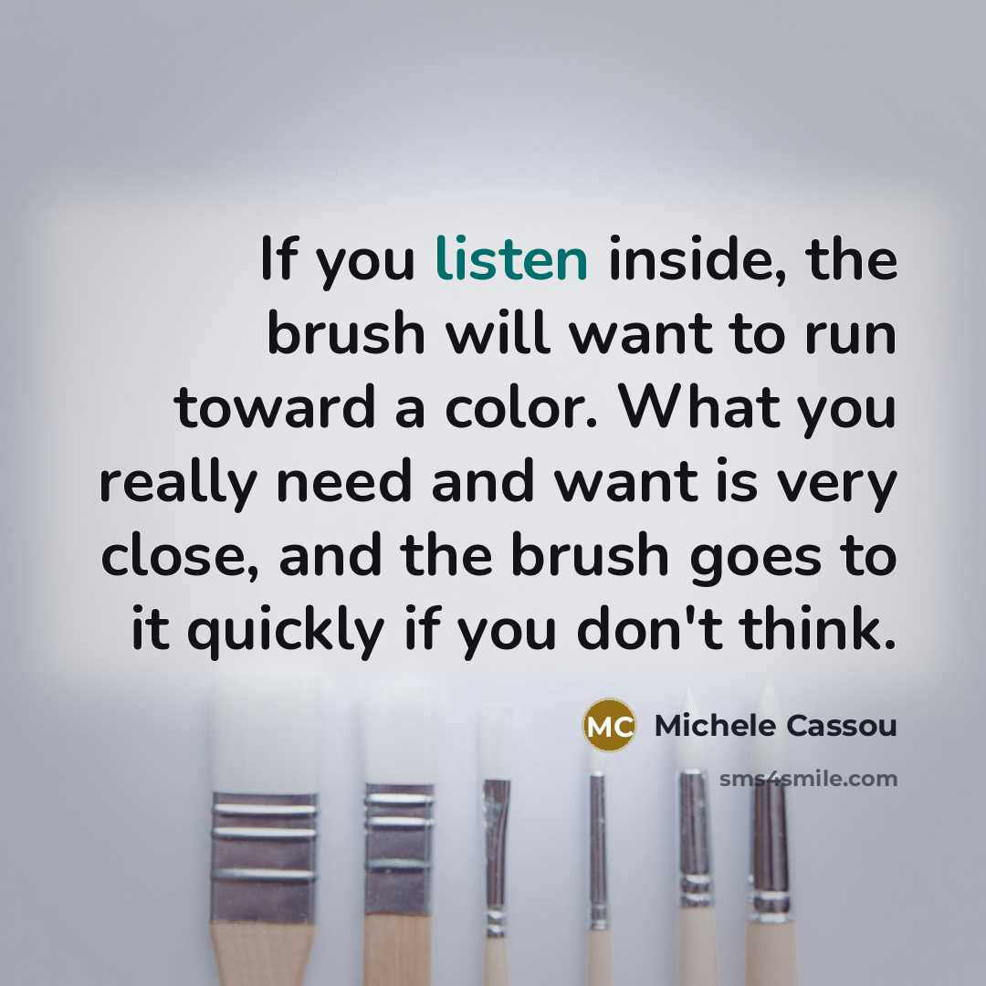 “If you listen inside, the brush will want to run…” quote by Michele Cassou