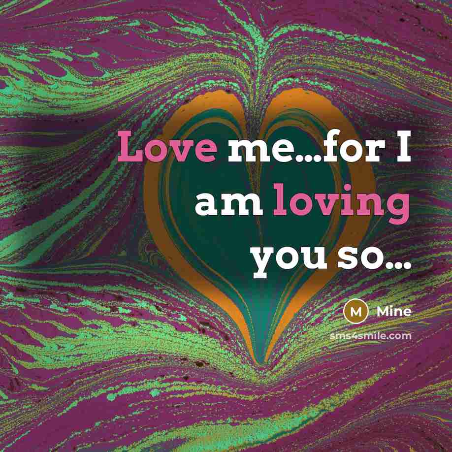 “Love me....for I am loving you so....…” quote by Mine