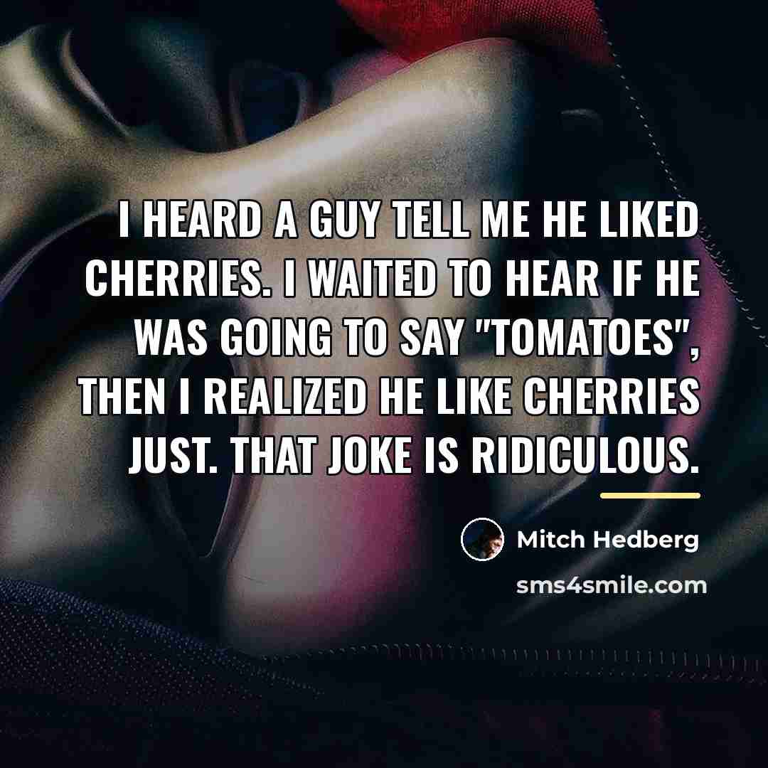 “I heard a guy tell me he liked cherries. I…” quote by Mitch Hedberg