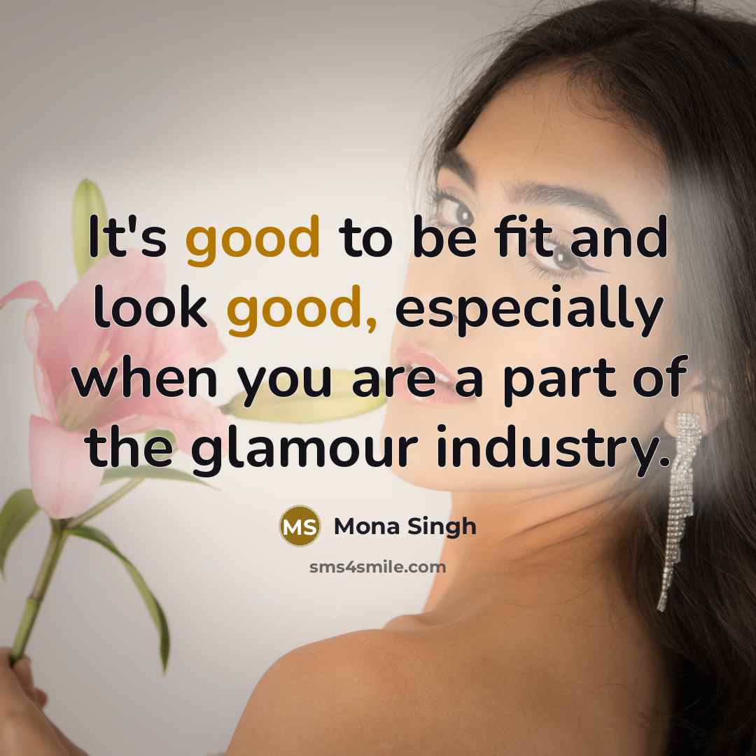 “It's good to be fit and look good, especially when…” quote by Mona Singh