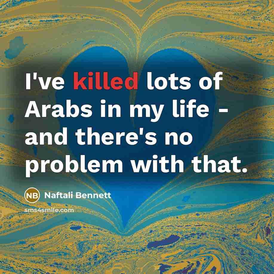 “I've killed lots of Arabs in my life - and…” quote by Naftali Bennett