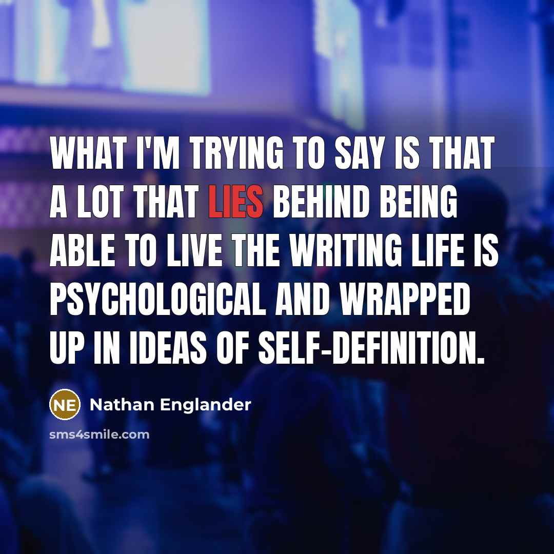 “What I'm trying to say is that a lot that…” quote by Nathan Englander
