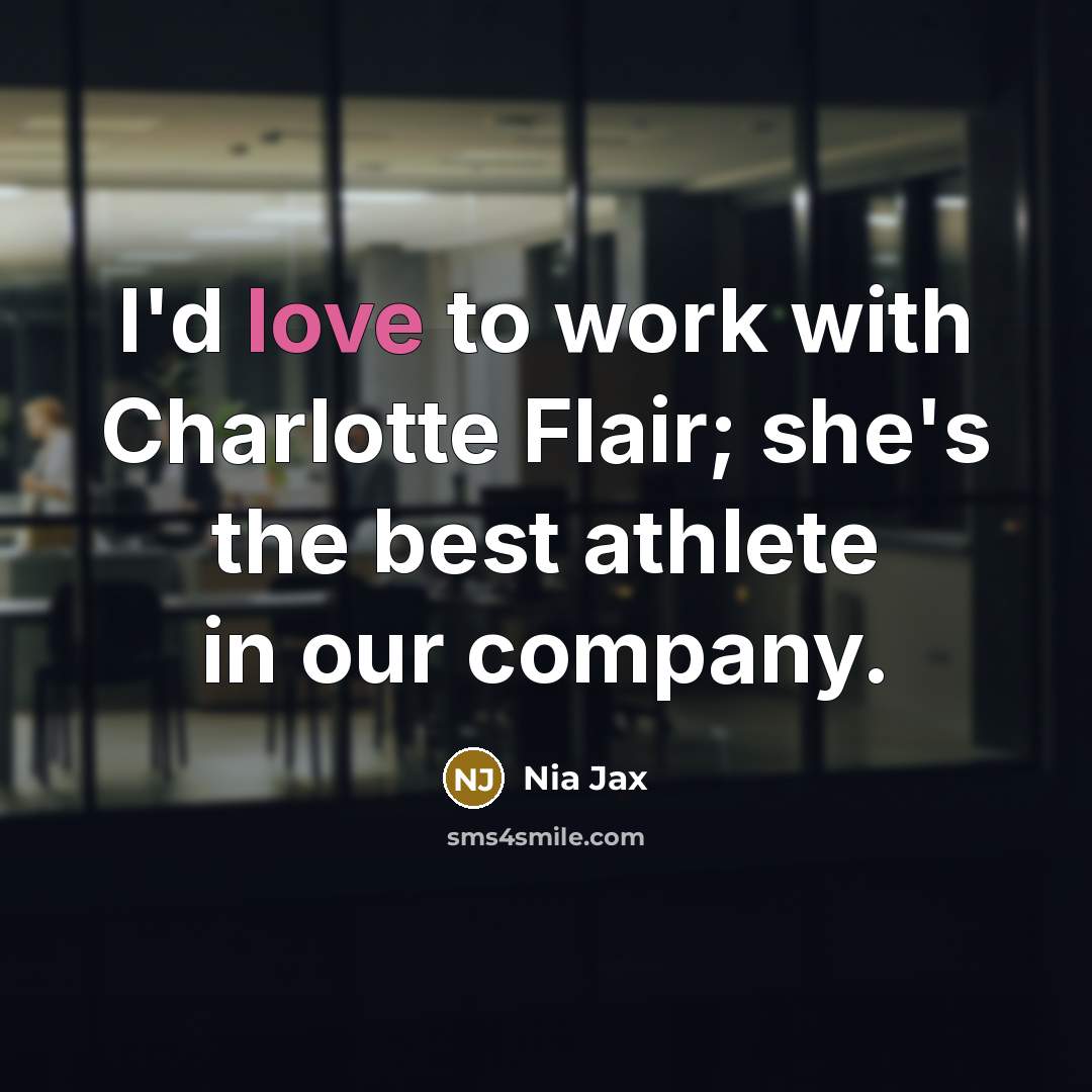 “I'd love to work with Charlotte Flair; she's the best…” quote by Nia Jax