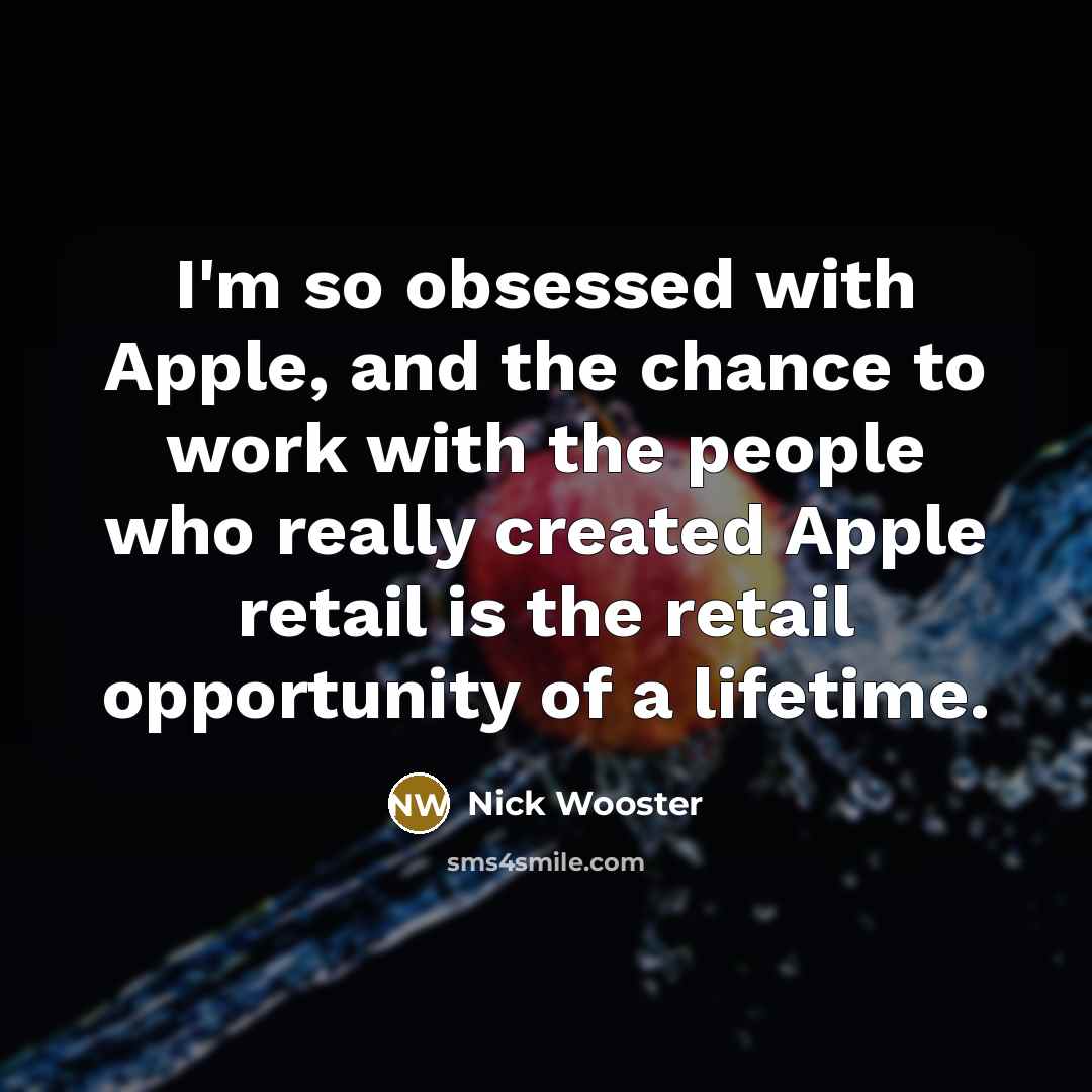 “I'm so obsessed with Apple, and the chance to work…” quote by Nick Wooster