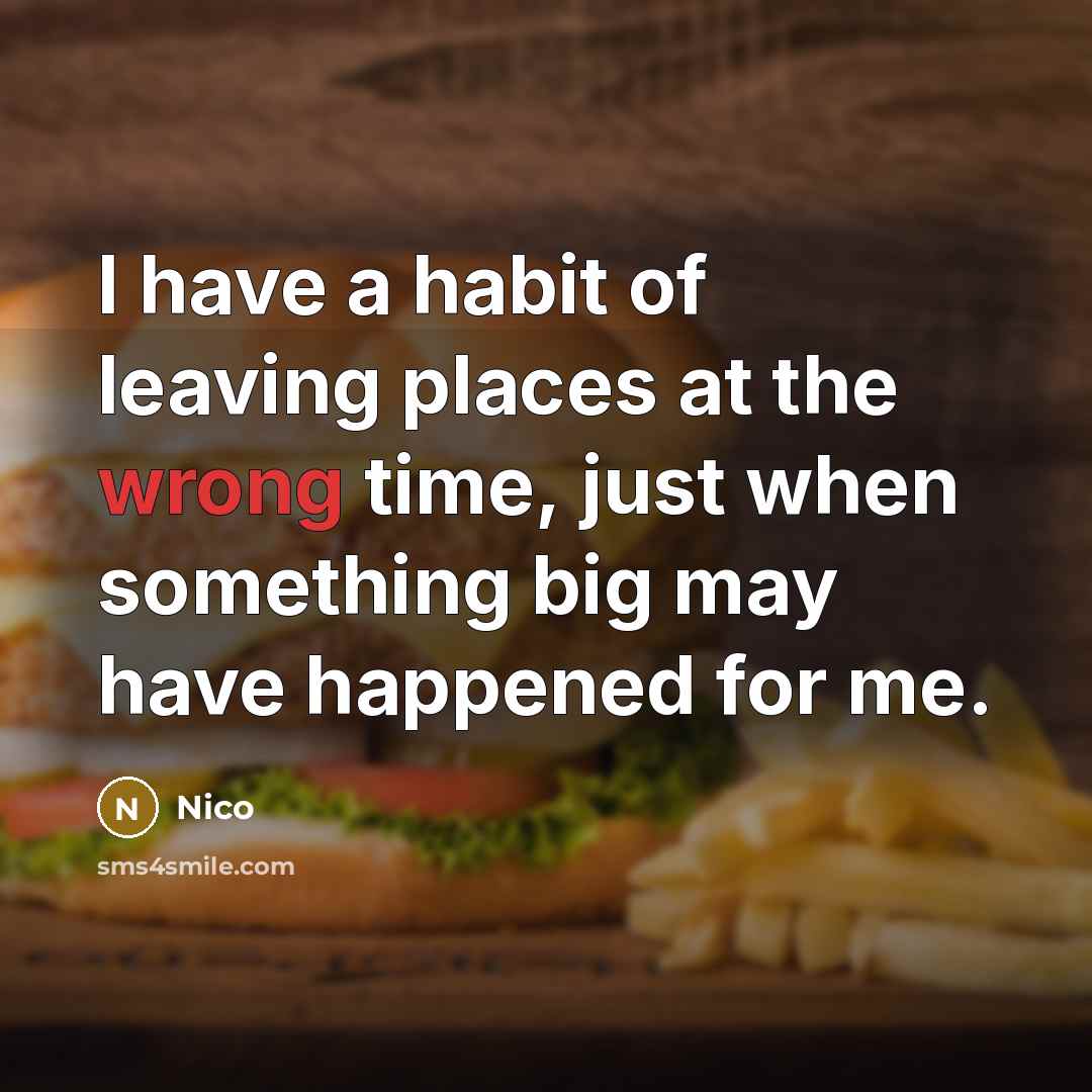 “I have a habit of leaving places at the wrong…” quote by Nico