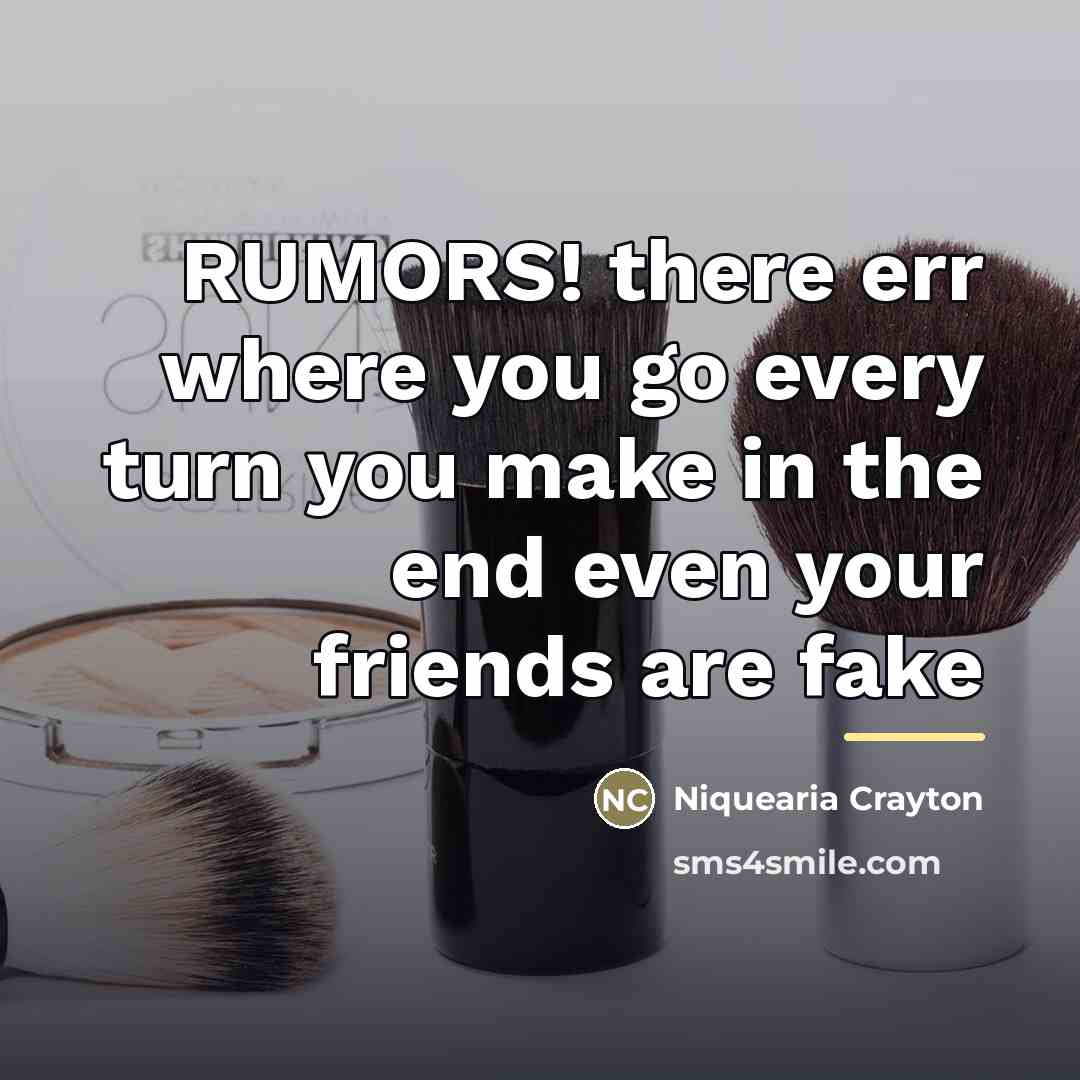 “RUMORS! there err where you go every turn you make…” quote by Niquearia Crayton
