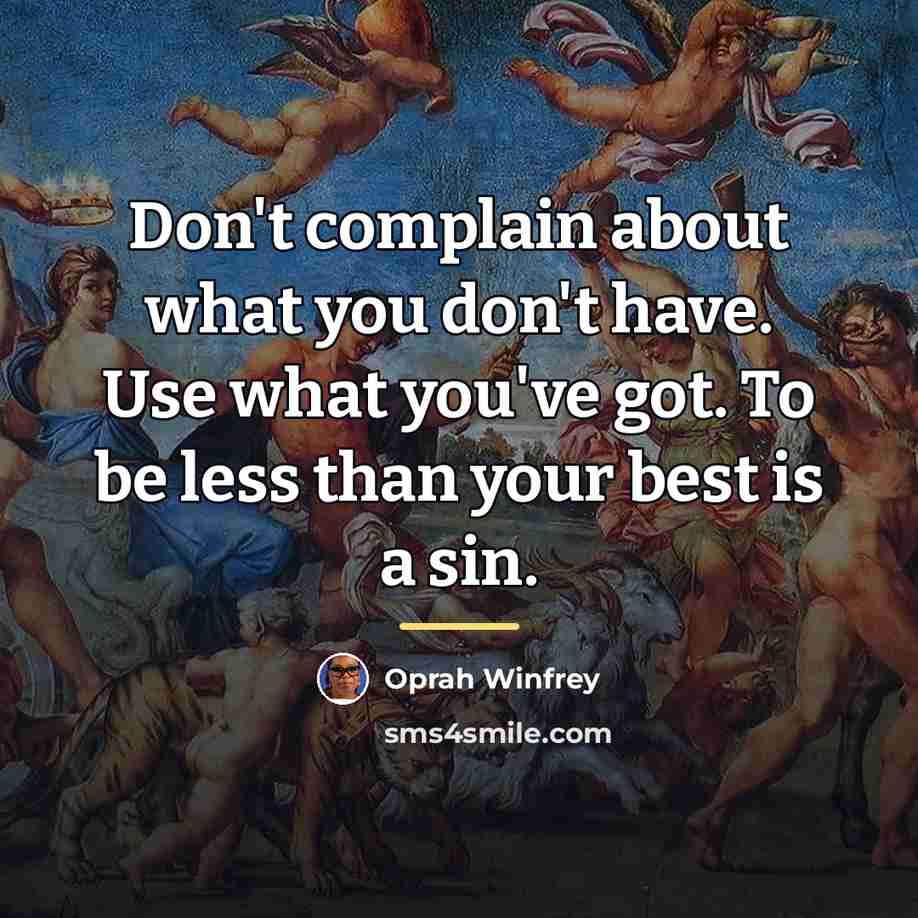 “Don't complain about what you don't have. Use what you've…” quote by Oprah Winfrey
