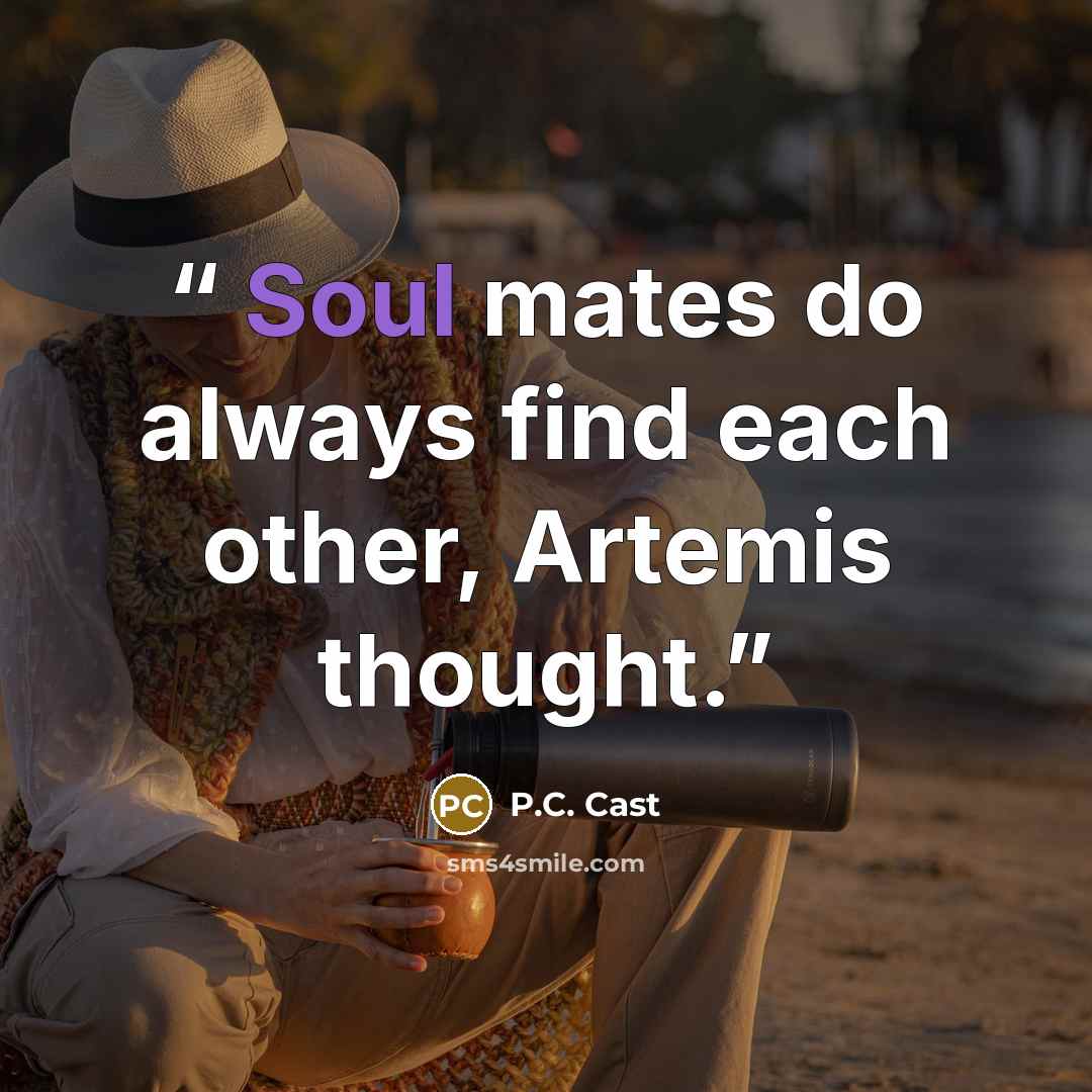“Soul mates do always find each other, Artemis thought.” quote by P.C. Cast