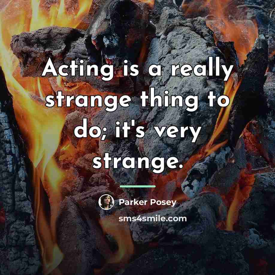 “Acting is a really strange thing to do; it's very…” quote by Parker Posey