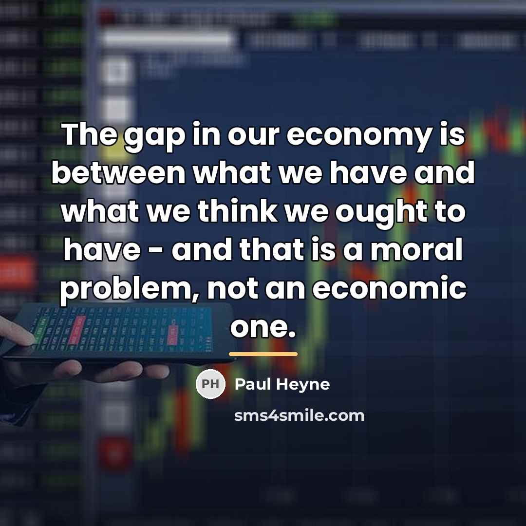 “The gap in our economy is between what we have…” quote by Paul Heyne